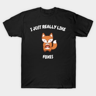 I just really like foxes ok? T-Shirt